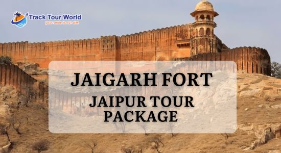 Jaigarh Fort Jaipur Tour Package